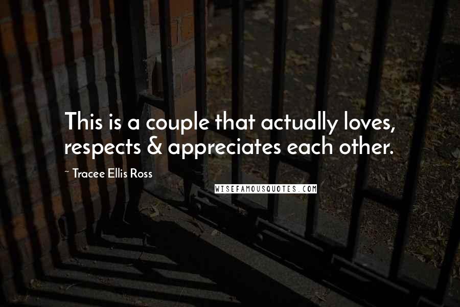 Tracee Ellis Ross Quotes: This is a couple that actually loves, respects & appreciates each other.