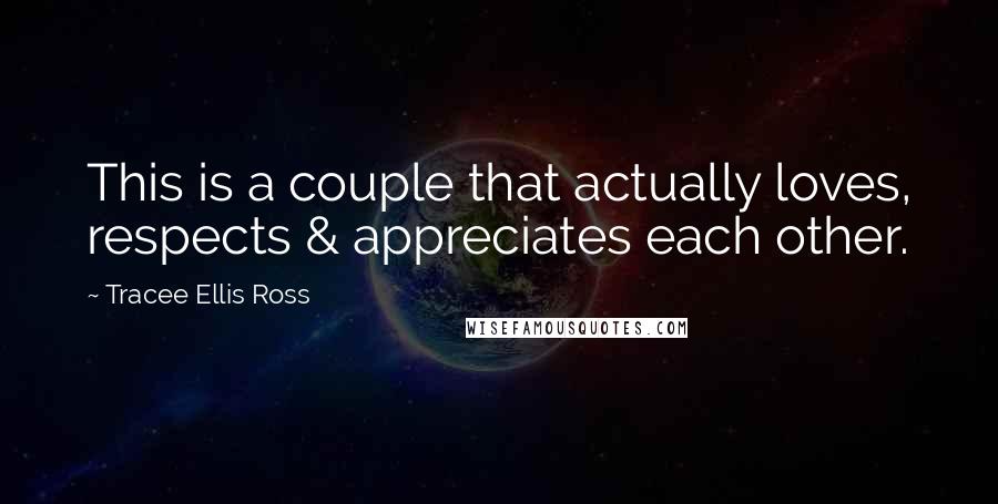 Tracee Ellis Ross Quotes: This is a couple that actually loves, respects & appreciates each other.