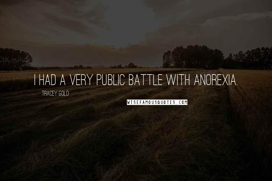 Tracey Gold Quotes: I had a very public battle with anorexia.