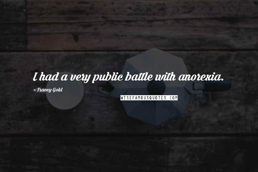 Tracey Gold Quotes: I had a very public battle with anorexia.