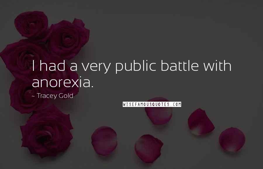 Tracey Gold Quotes: I had a very public battle with anorexia.