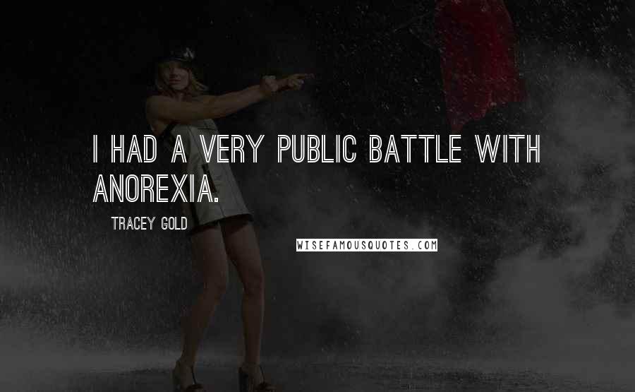 Tracey Gold Quotes: I had a very public battle with anorexia.