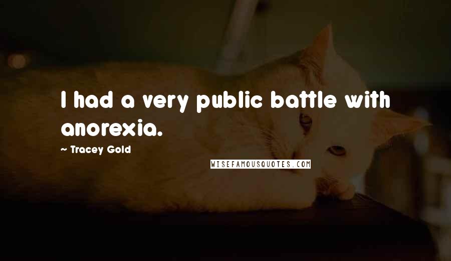 Tracey Gold Quotes: I had a very public battle with anorexia.