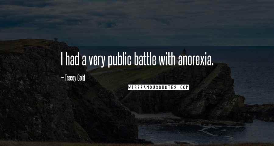 Tracey Gold Quotes: I had a very public battle with anorexia.