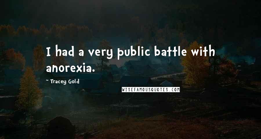 Tracey Gold Quotes: I had a very public battle with anorexia.