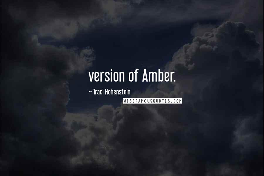 Traci Hohenstein Quotes: version of Amber.