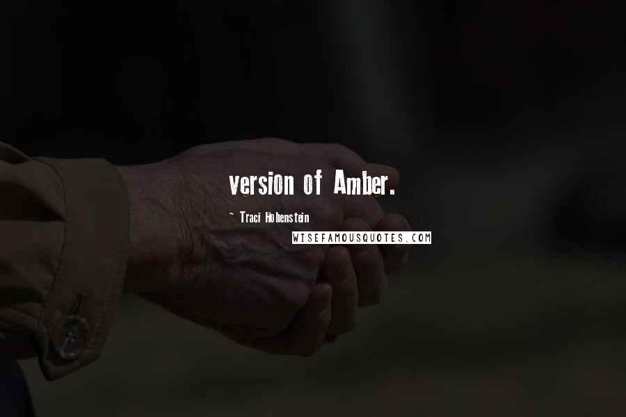 Traci Hohenstein Quotes: version of Amber.