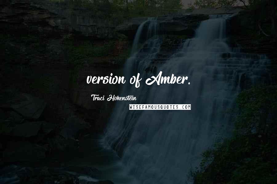 Traci Hohenstein Quotes: version of Amber.