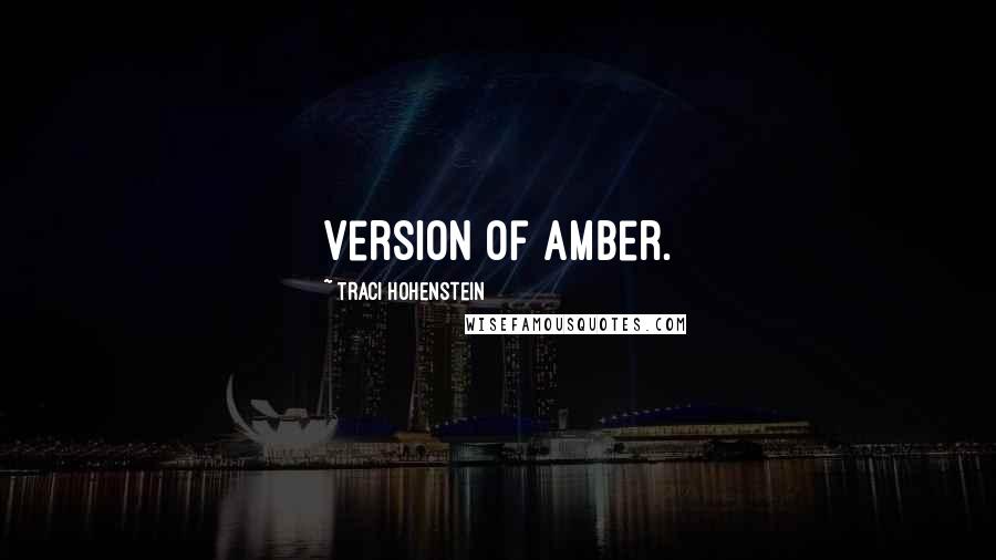 Traci Hohenstein Quotes: version of Amber.