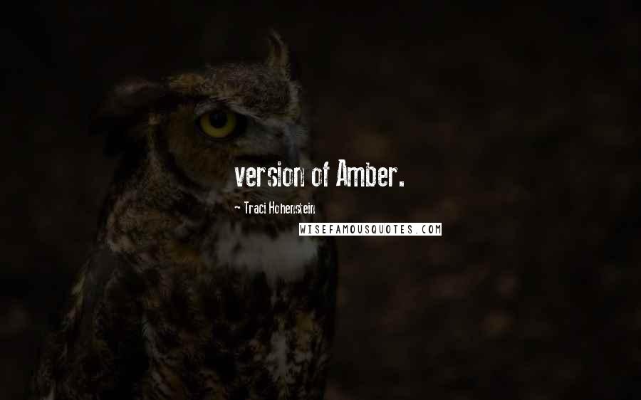 Traci Hohenstein Quotes: version of Amber.