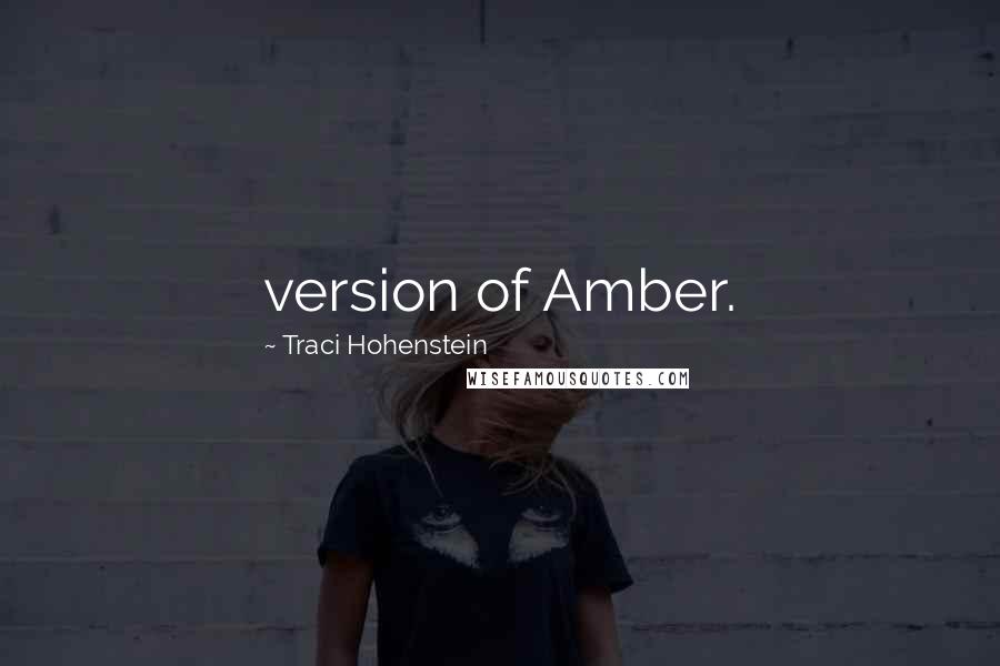 Traci Hohenstein Quotes: version of Amber.