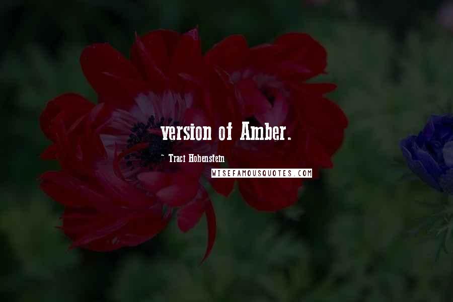 Traci Hohenstein Quotes: version of Amber.