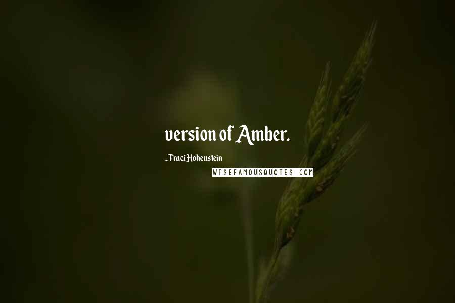 Traci Hohenstein Quotes: version of Amber.