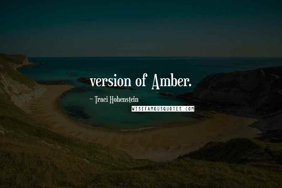 Traci Hohenstein Quotes: version of Amber.