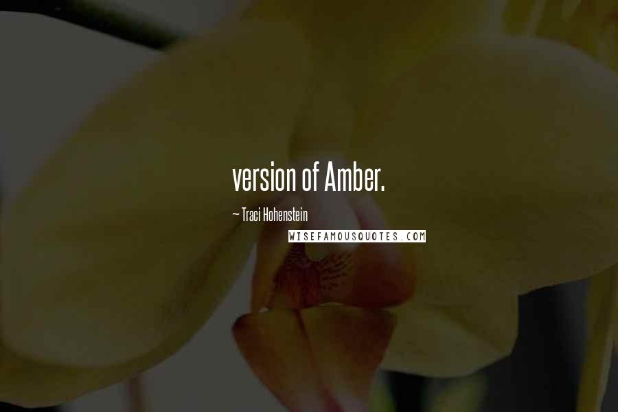 Traci Hohenstein Quotes: version of Amber.