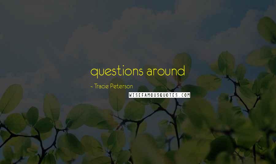 Tracie Peterson Quotes: questions around