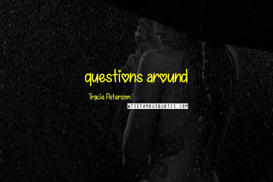 Tracie Peterson Quotes: questions around