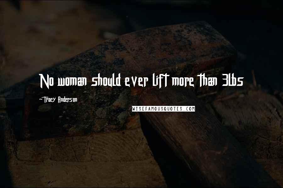 Tracy Anderson Quotes: No woman should ever lift more than 3lbs