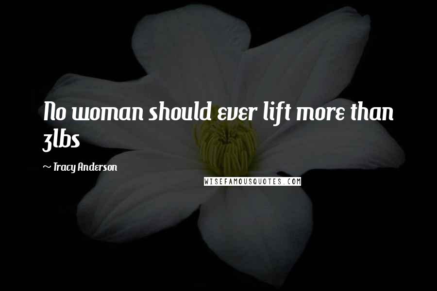 Tracy Anderson Quotes: No woman should ever lift more than 3lbs