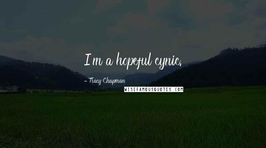Tracy Chapman Quotes: I'm a hopeful cynic.