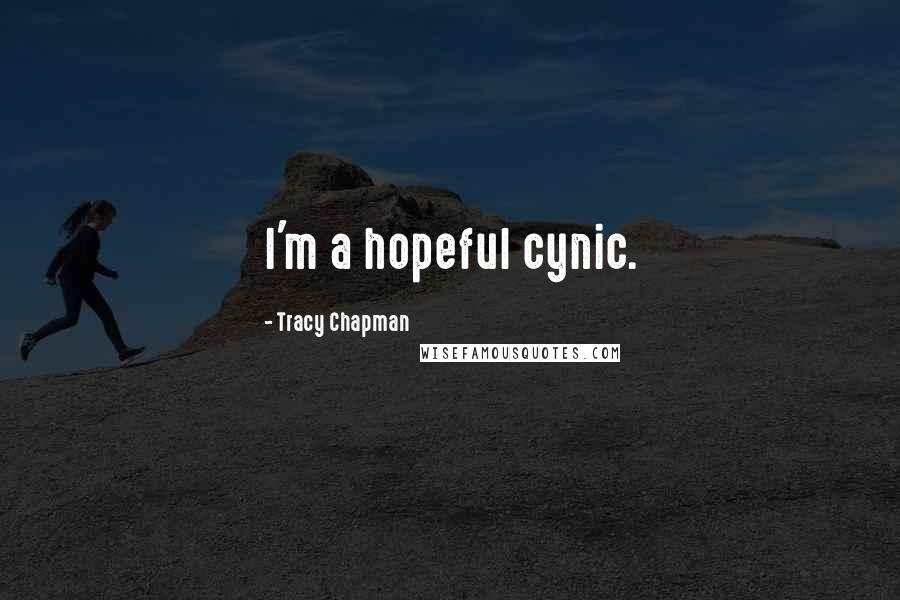 Tracy Chapman Quotes: I'm a hopeful cynic.