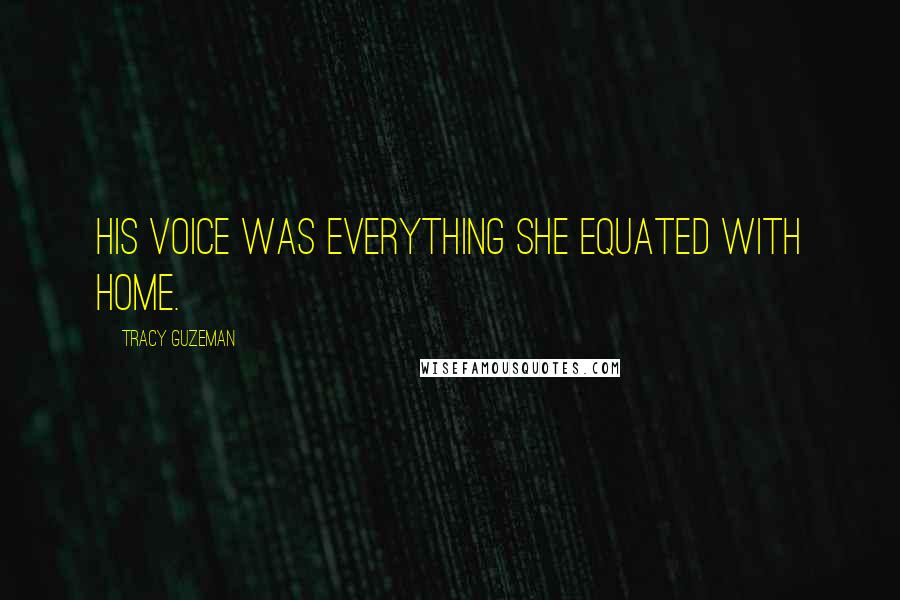 Tracy Guzeman Quotes: His voice was everything she equated with home.