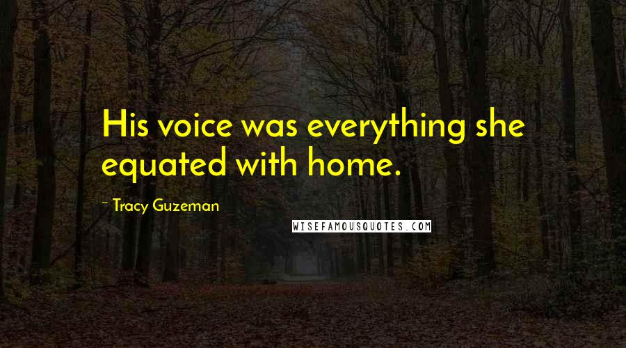 Tracy Guzeman Quotes: His voice was everything she equated with home.