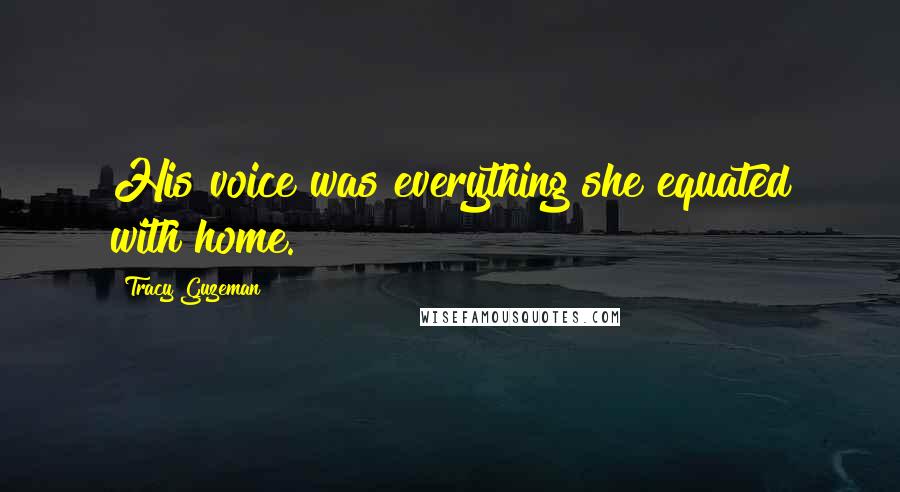 Tracy Guzeman Quotes: His voice was everything she equated with home.