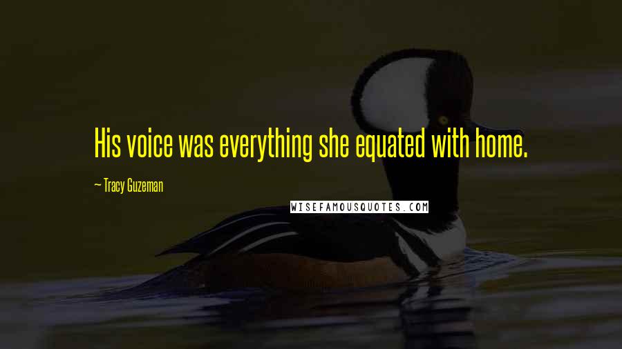 Tracy Guzeman Quotes: His voice was everything she equated with home.