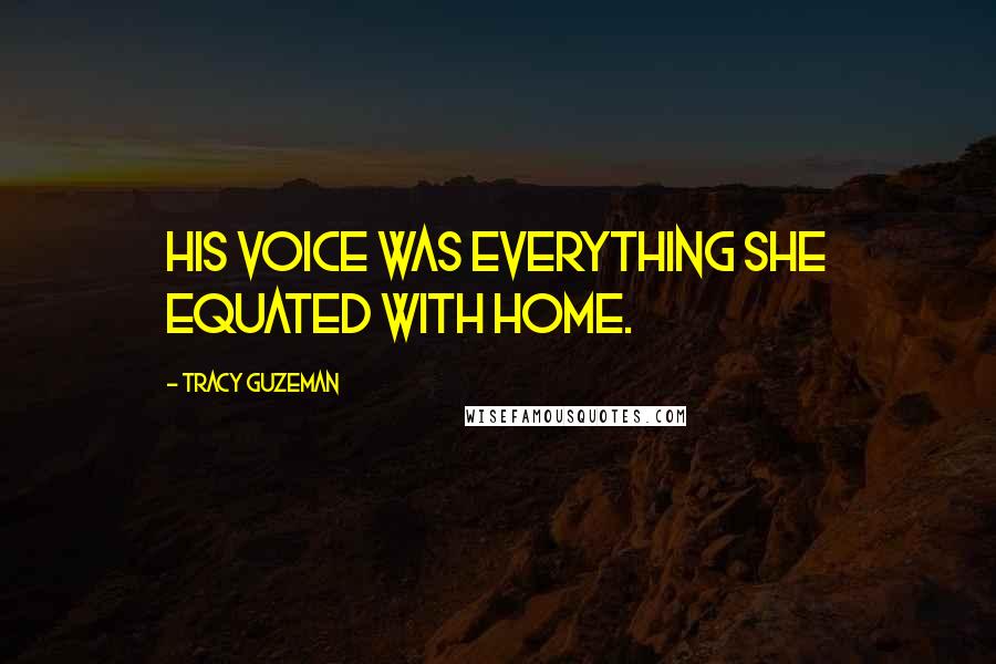 Tracy Guzeman Quotes: His voice was everything she equated with home.