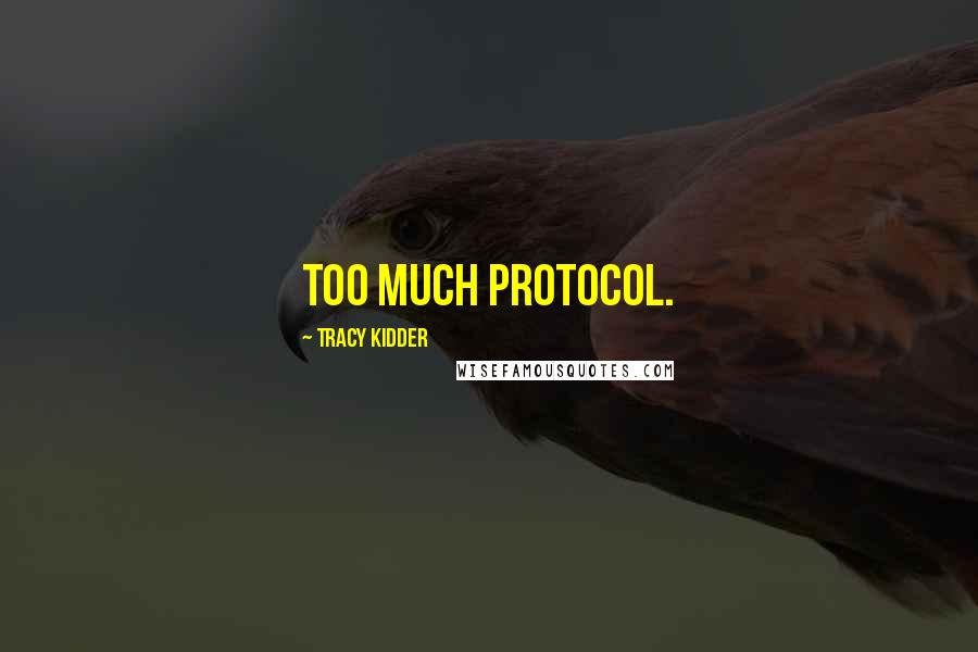 Tracy Kidder Quotes: Too much protocol.