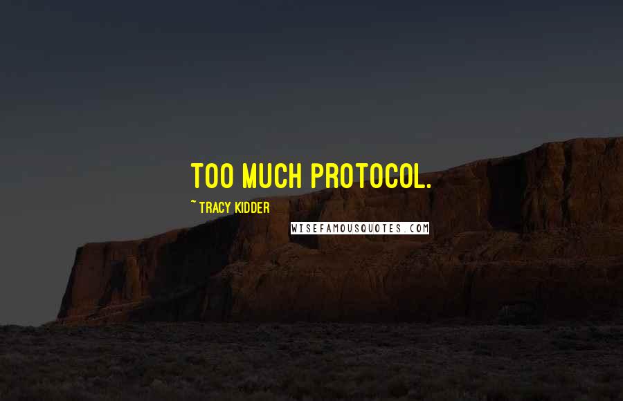 Tracy Kidder Quotes: Too much protocol.