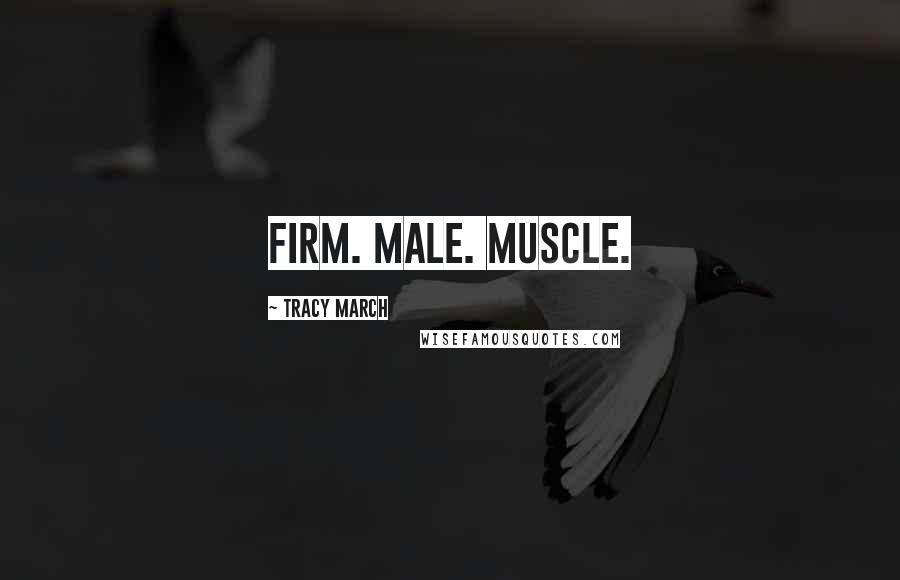 Tracy March Quotes: Firm. Male. Muscle.