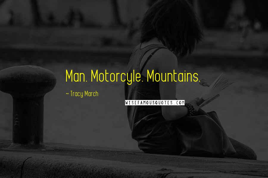 Tracy March Quotes: Man. Motorcyle. Mountains.