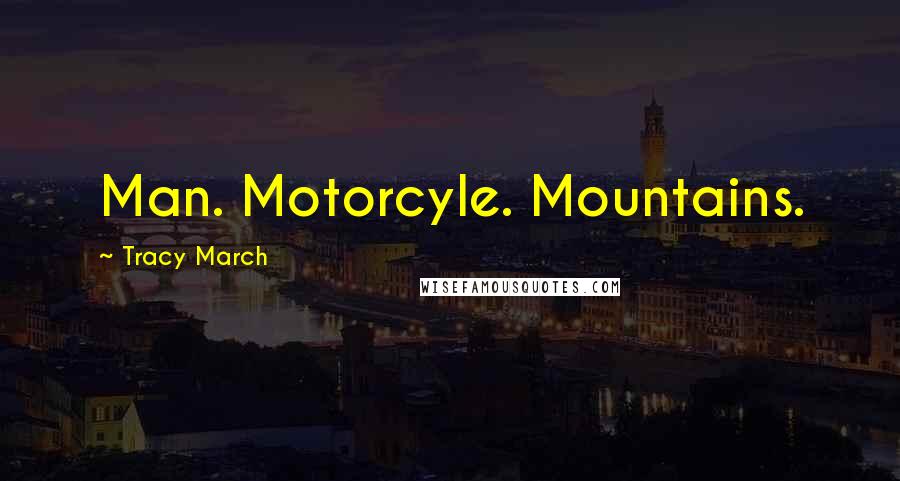 Tracy March Quotes: Man. Motorcyle. Mountains.