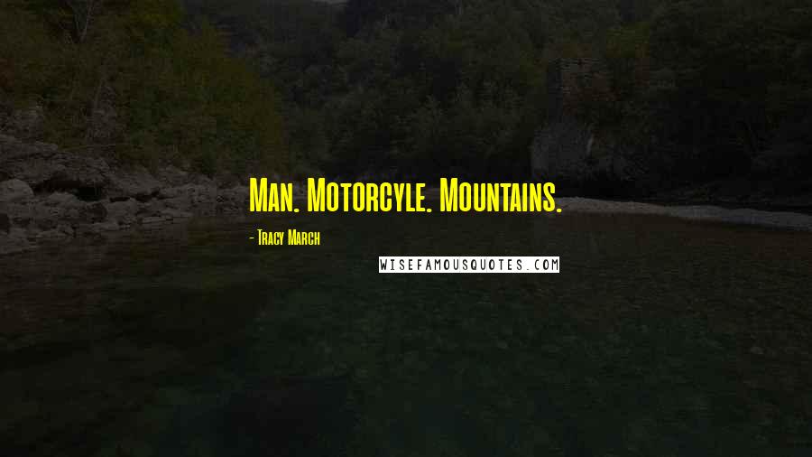 Tracy March Quotes: Man. Motorcyle. Mountains.