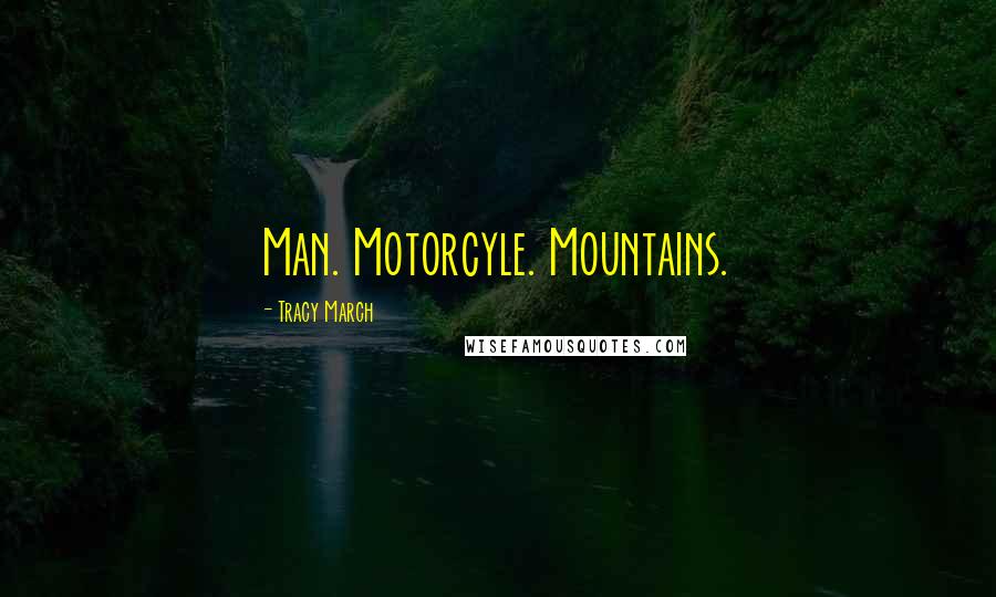 Tracy March Quotes: Man. Motorcyle. Mountains.