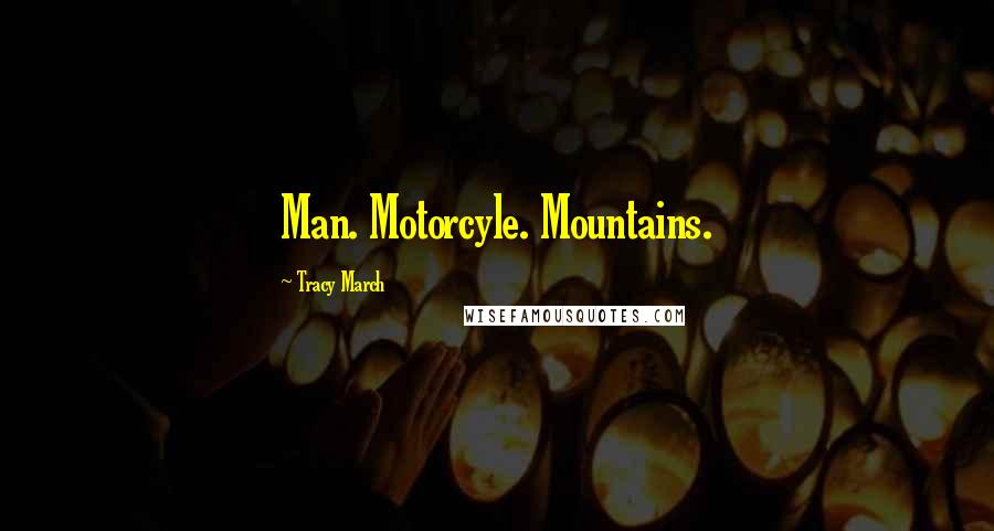 Tracy March Quotes: Man. Motorcyle. Mountains.