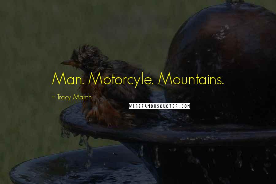 Tracy March Quotes: Man. Motorcyle. Mountains.