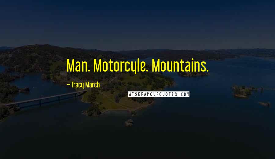 Tracy March Quotes: Man. Motorcyle. Mountains.