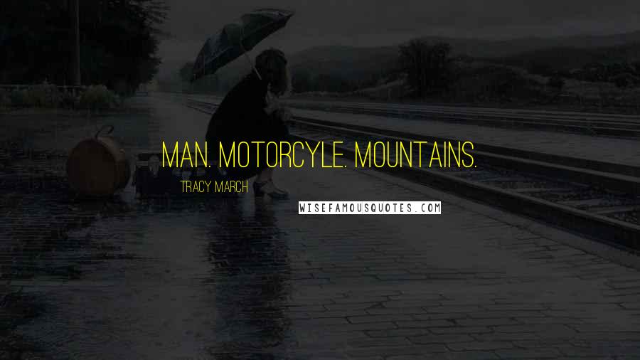 Tracy March Quotes: Man. Motorcyle. Mountains.