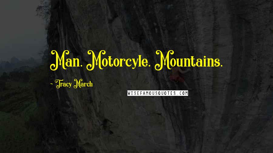 Tracy March Quotes: Man. Motorcyle. Mountains.