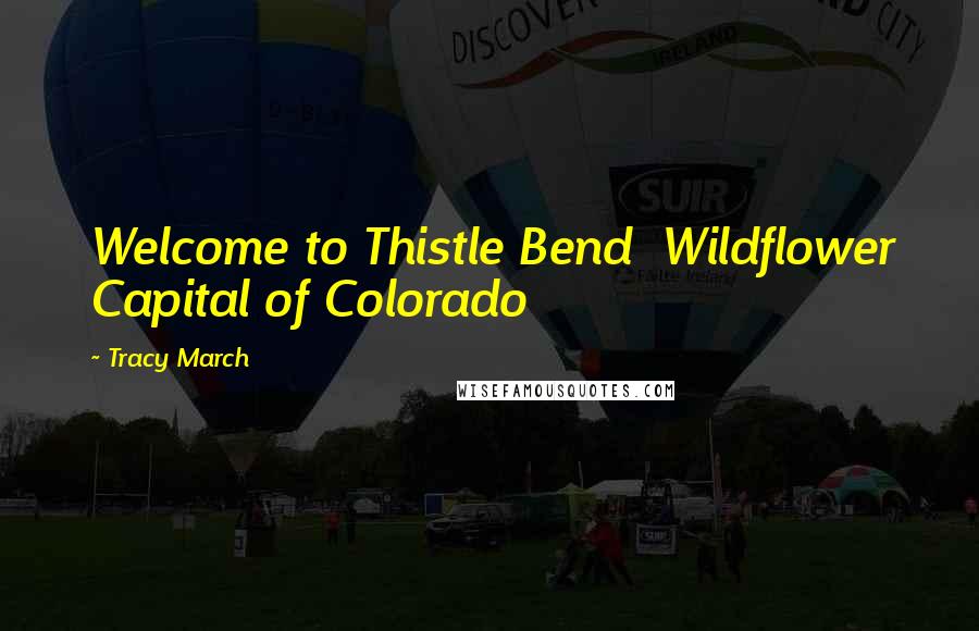 Tracy March Quotes: Welcome to Thistle Bend Wildflower Capital of Colorado