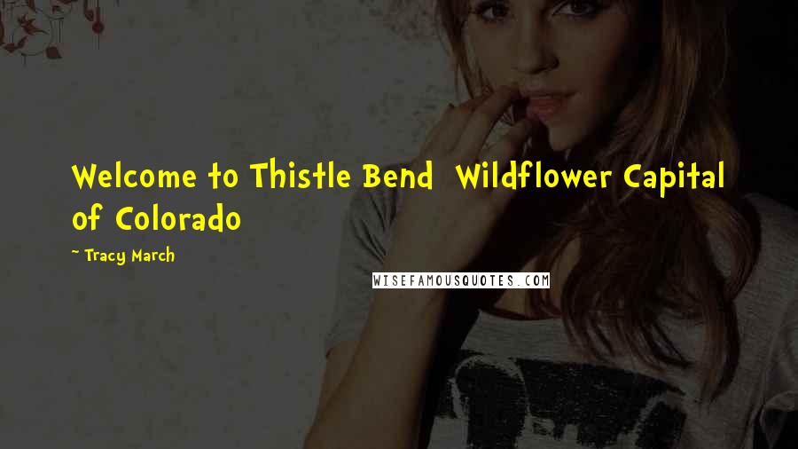 Tracy March Quotes: Welcome to Thistle Bend  Wildflower Capital of Colorado