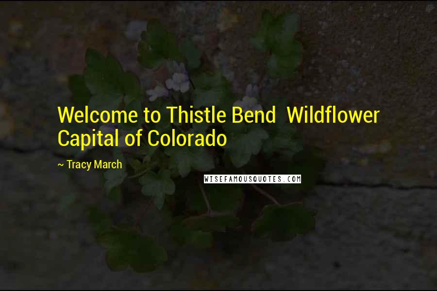 Tracy March Quotes: Welcome to Thistle Bend  Wildflower Capital of Colorado