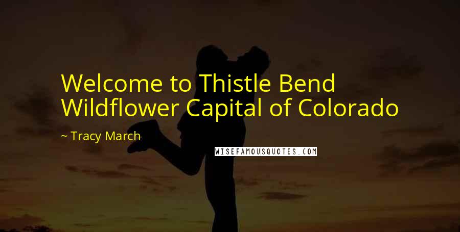 Tracy March Quotes: Welcome to Thistle Bend Wildflower Capital of Colorado