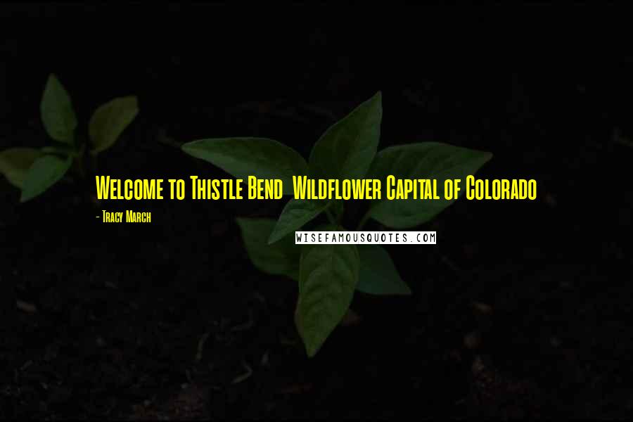 Tracy March Quotes: Welcome to Thistle Bend Wildflower Capital of Colorado