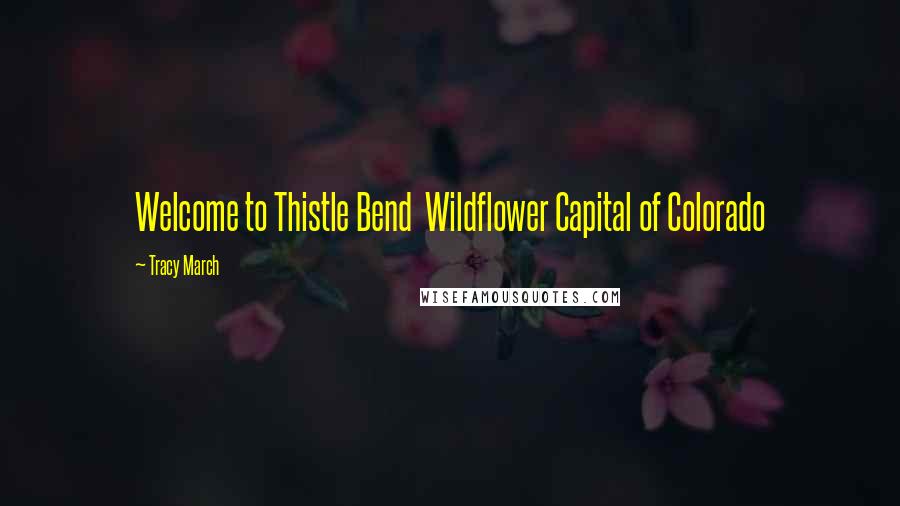 Tracy March Quotes: Welcome to Thistle Bend Wildflower Capital of Colorado