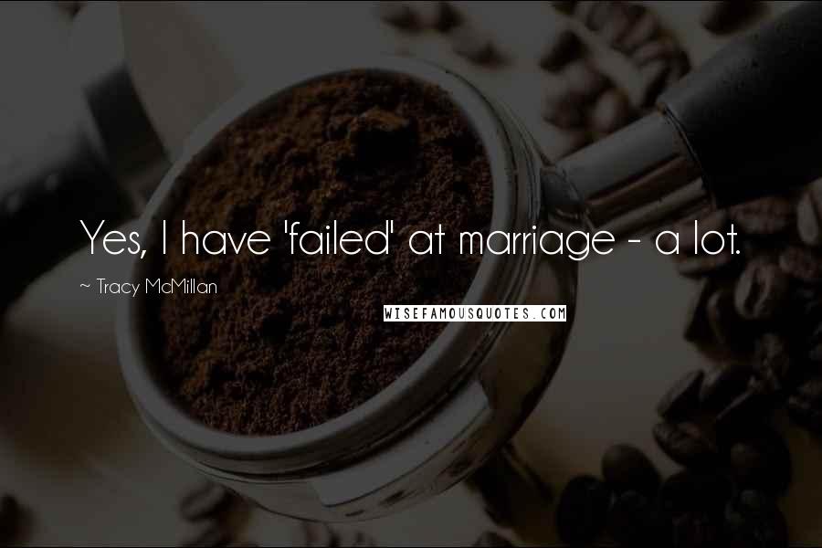 Tracy McMillan Quotes: Yes, I have 'failed' at marriage - a lot.