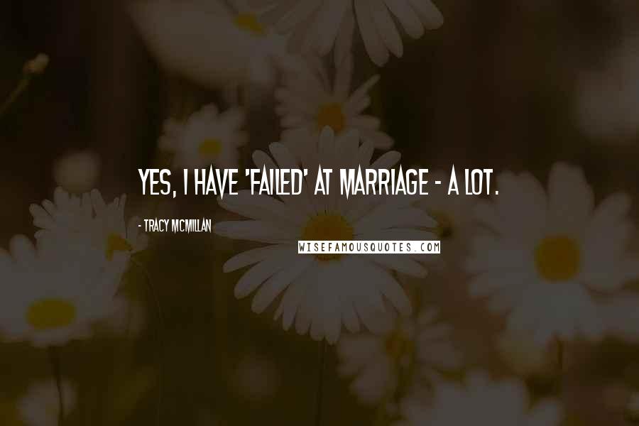 Tracy McMillan Quotes: Yes, I have 'failed' at marriage - a lot.